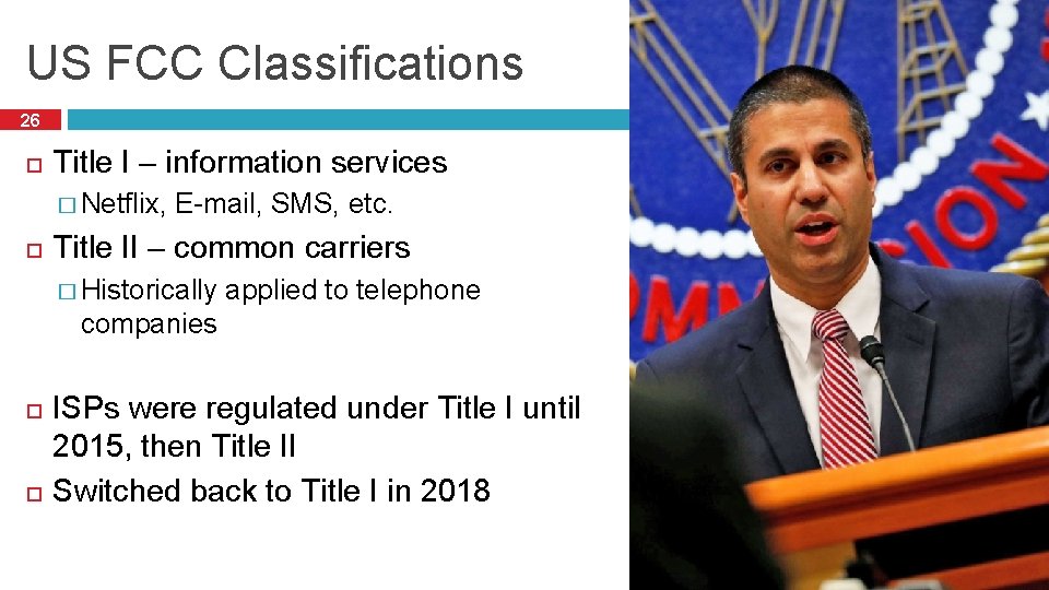 US FCC Classifications 26 Title I – information services � Netflix, E-mail, SMS, etc.