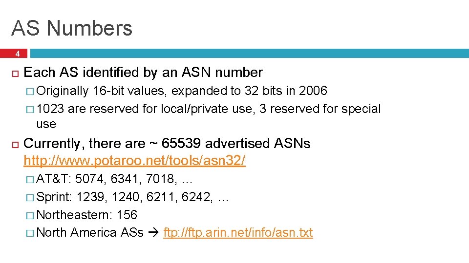AS Numbers 4 Each AS identified by an ASN number � Originally 16 -bit