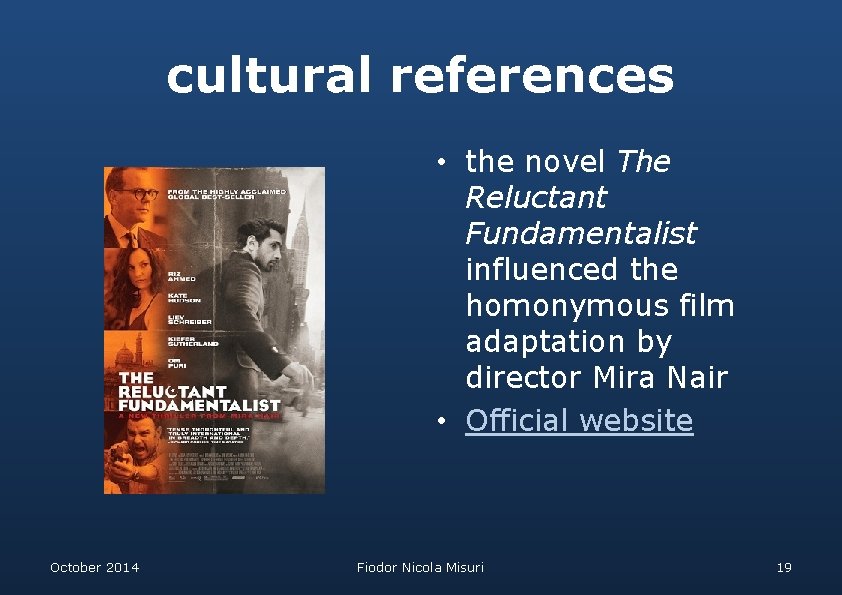 cultural references • the novel The Reluctant Fundamentalist influenced the homonymous film adaptation by