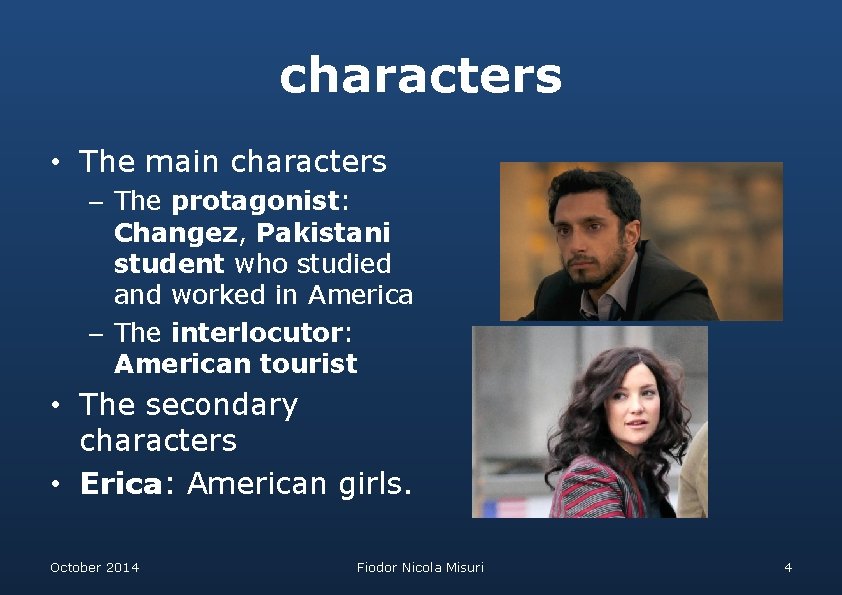 characters • The main characters – The protagonist: Changez, Pakistani student who studied and