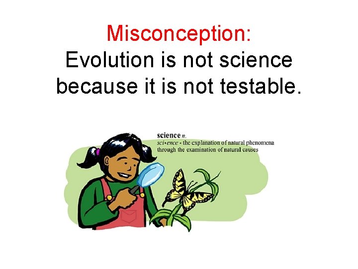 Misconception: Evolution is not science because it is not testable. 