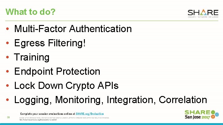 What to do? • • • 33 Multi-Factor Authentication Egress Filtering! Training Endpoint Protection