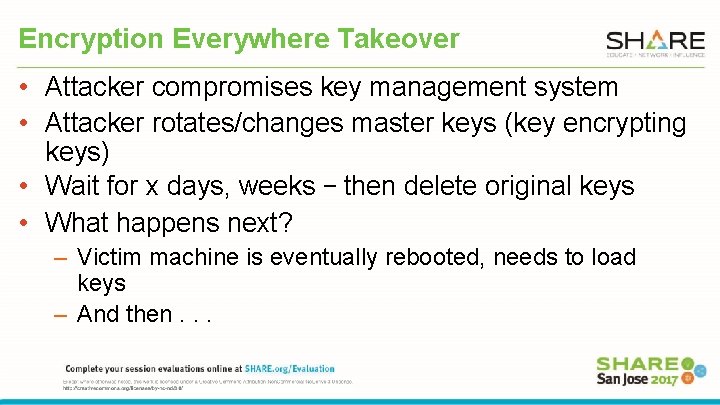 Encryption Everywhere Takeover • Attacker compromises key management system • Attacker rotates/changes master keys