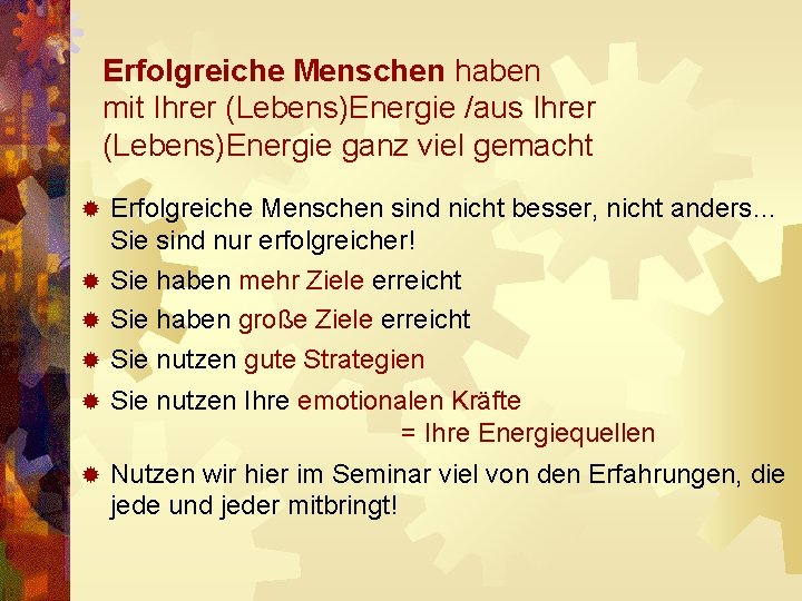 Erfolgreiche Menschen haben mit Ihrer (Lebens)Energie /aus Ihrer (Lebens)Energie ganz viel gemacht Erfolgreiche Menschen