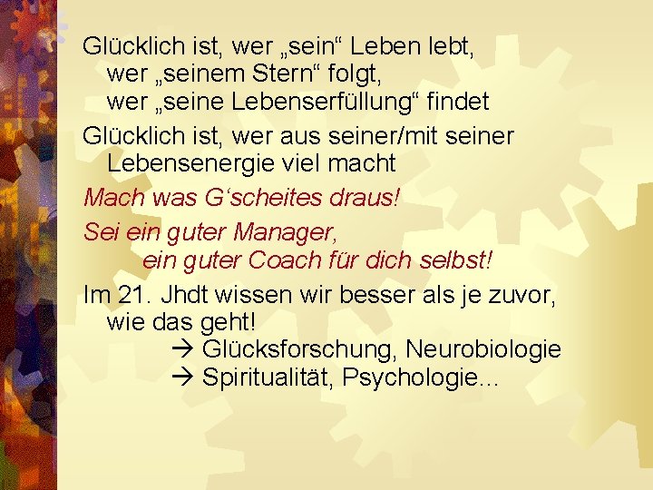 Glücklich ist, wer „sein“ Leben lebt, wer „seinem Stern“ folgt, wer „seine Lebenserfüllung“ findet