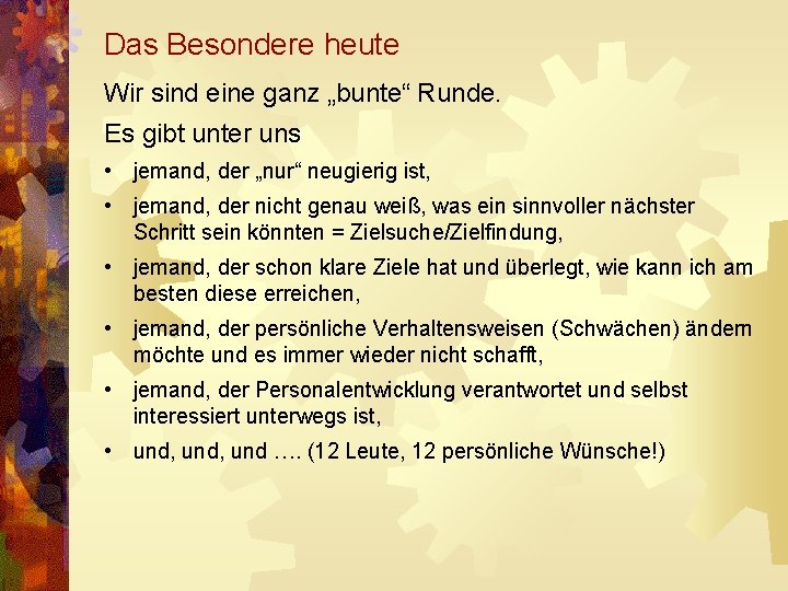 Das Besondere heute Wir sind eine ganz „bunte“ Runde. Es gibt unter uns •