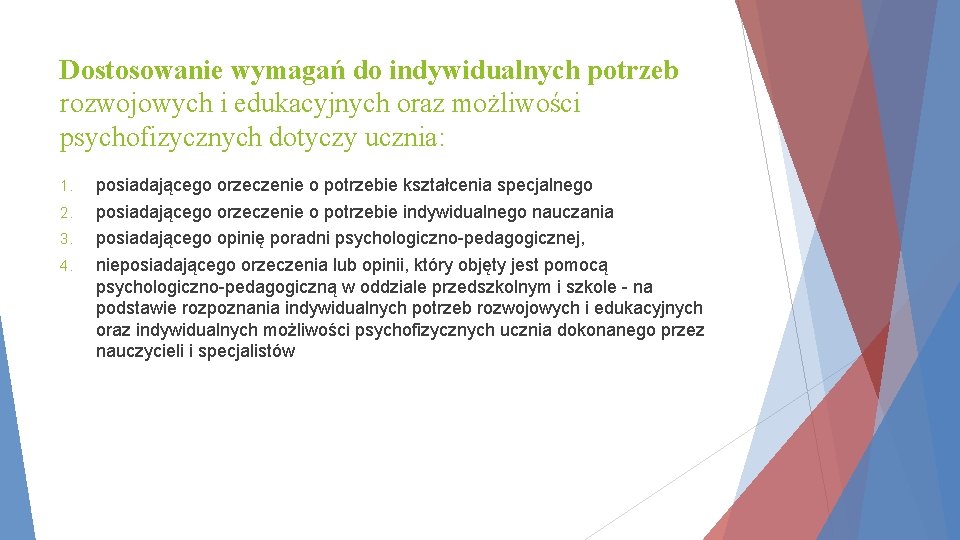 Dostosowanie wymagań do indywidualnych potrzeb rozwojowych i edukacyjnych oraz możliwości psychofizycznych dotyczy ucznia: 1.