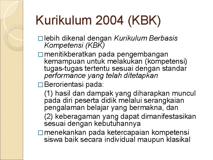 Kurikulum 2004 (KBK) � lebih dikenal dengan Kurikulum Berbasis Kompetensi (KBK) � menitikberatkan pada