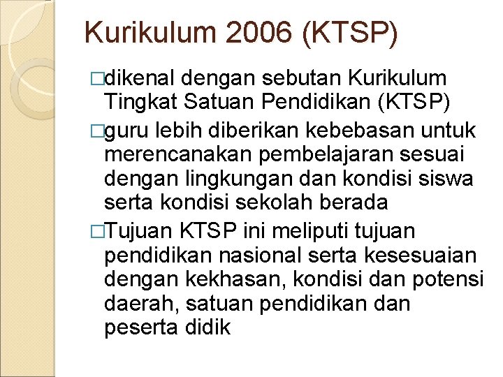 Kurikulum 2006 (KTSP) �dikenal dengan sebutan Kurikulum Tingkat Satuan Pendidikan (KTSP) �guru lebih diberikan