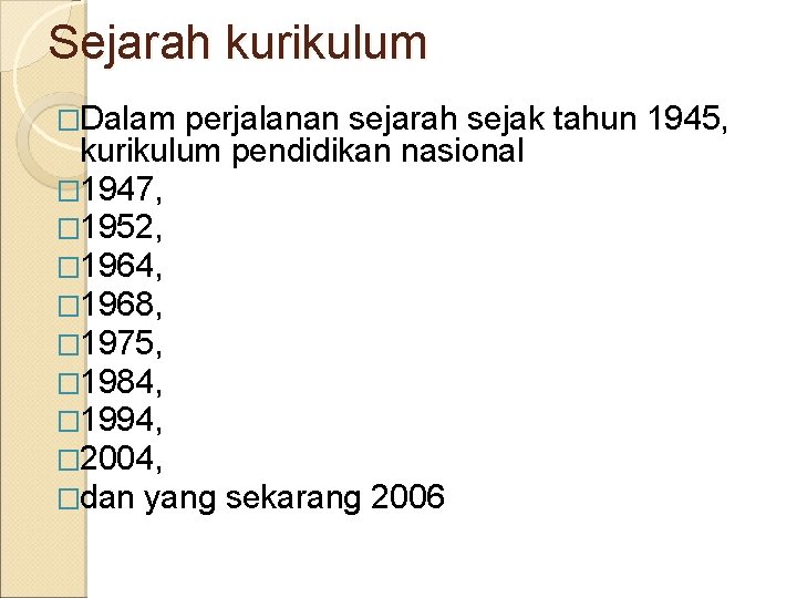 Sejarah kurikulum �Dalam perjalanan sejarah sejak tahun 1945, kurikulum pendidikan nasional � 1947, �