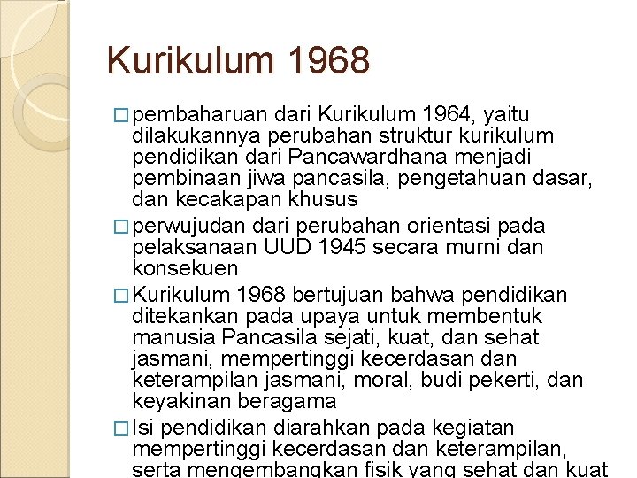 Kurikulum 1968 � pembaharuan dari Kurikulum 1964, yaitu dilakukannya perubahan struktur kurikulum pendidikan dari