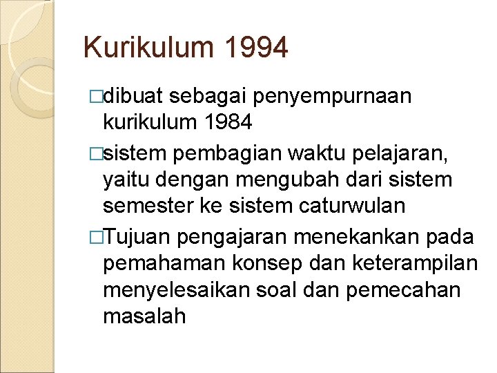 Kurikulum 1994 �dibuat sebagai penyempurnaan kurikulum 1984 �sistem pembagian waktu pelajaran, yaitu dengan mengubah