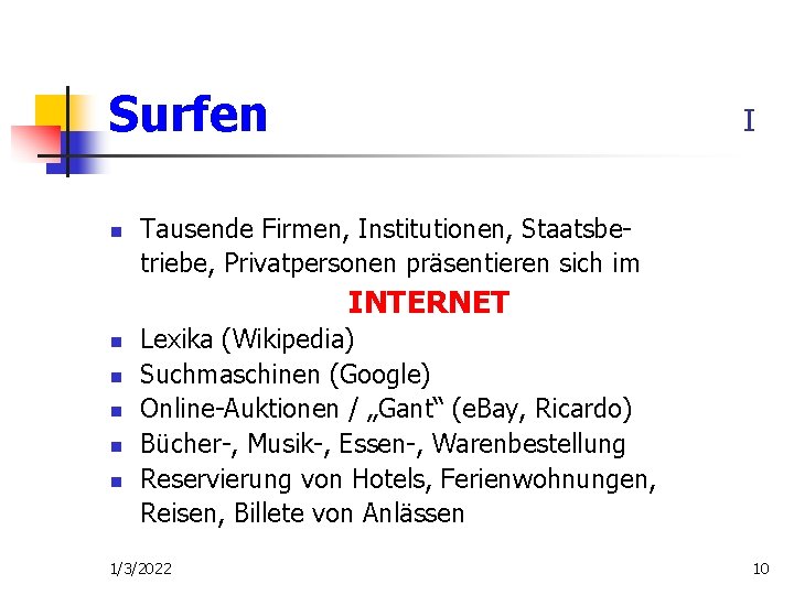 Surfen n I Tausende Firmen, Institutionen, Staatsbetriebe, Privatpersonen präsentieren sich im INTERNET n n