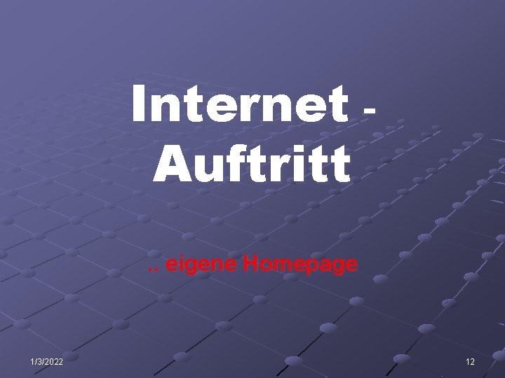 Internet Auftritt. . eigene Homepage 1/3/2022 12 