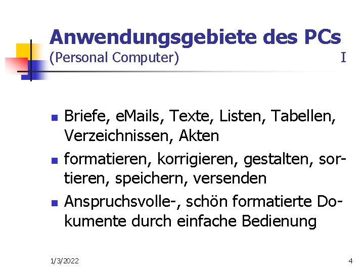 Anwendungsgebiete des PCs (Personal Computer) n n n I Briefe, e. Mails, Texte, Listen,