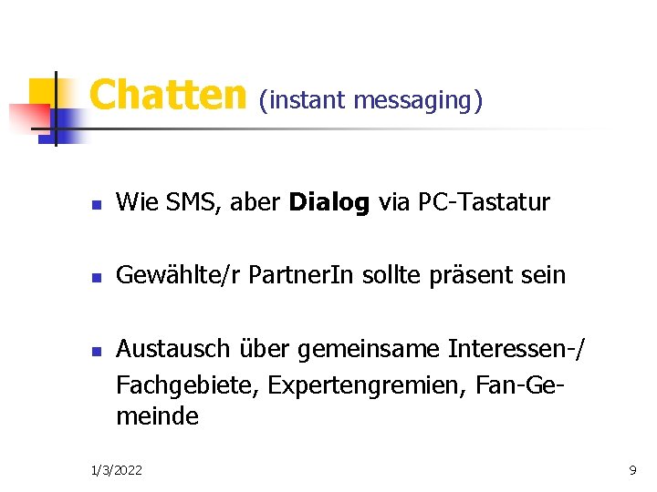 Chatten (instant messaging) n Wie SMS, aber Dialog via PC-Tastatur n Gewählte/r Partner. In