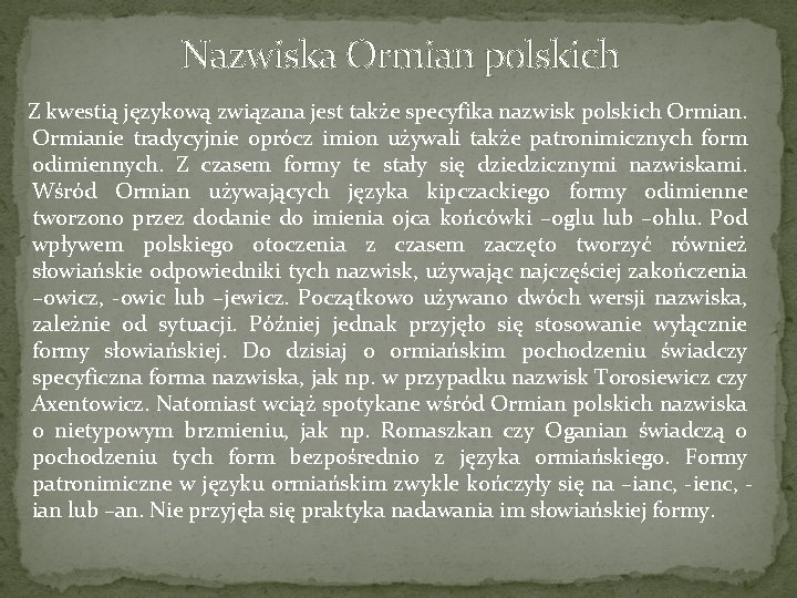 Nazwiska Ormian polskich Z kwestią językową związana jest także specyfika nazwisk polskich Ormianie tradycyjnie