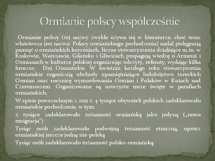 Ormianie polscy współcześnie Ormianie polscy (tej nazwy zwykle używa się w literaturze, choć teraz