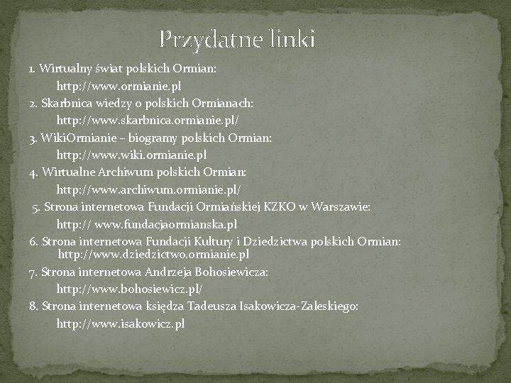 Przydatne linki 1. Wirtualny świat polskich Ormian: http: //www. ormianie. pl 2. Skarbnica wiedzy