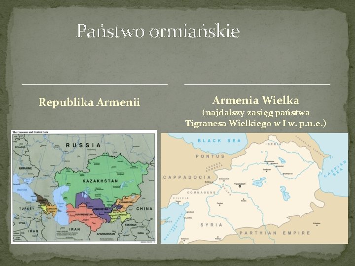 Państwo ormiańskie Republika Armenii Armenia Wielka (najdalszy zasięg państwa Tigranesa Wielkiego w I w.