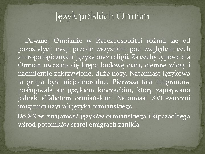 Język polskich Ormian Dawniej Ormianie w Rzeczpospolitej różnili się od pozostałych nacji przede wszystkim