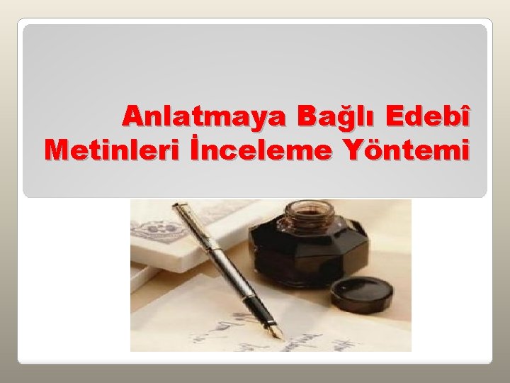 Anlatmaya Bağlı Edebî Metinleri İnceleme Yöntemi 