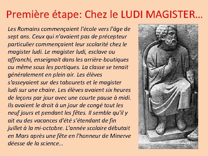 Première étape: Chez le LUDI MAGISTER… Les Romains commençaient l'école vers l'âge de sept