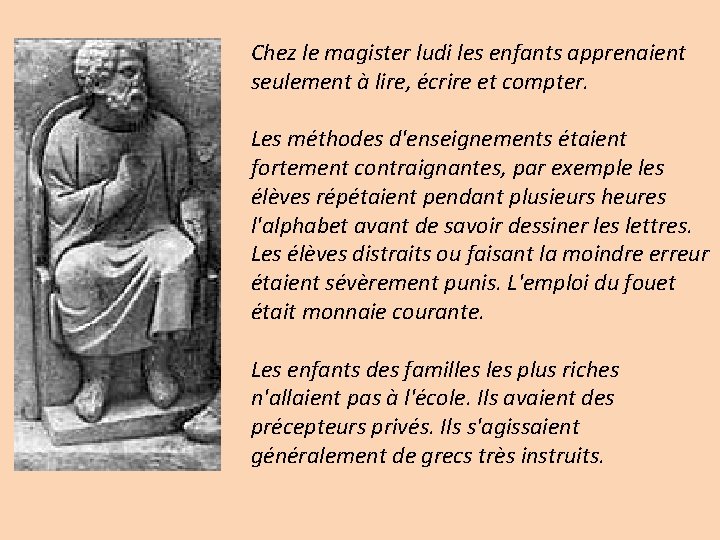 Chez le magister ludi les enfants apprenaient seulement à lire, écrire et compter. Les
