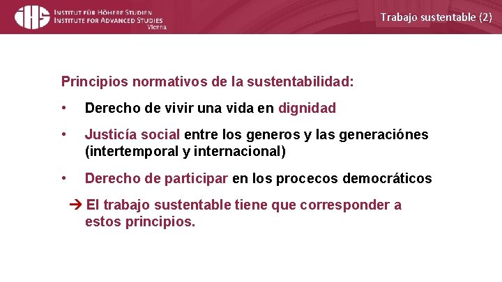 Trabajo sustentable (2) Principios normativos de la sustentabilidad: • Derecho de vivir una vida