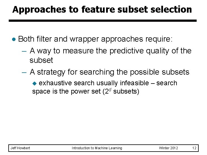Approaches to feature subset selection l Both filter and wrapper approaches require: – A