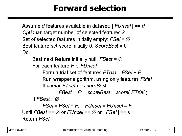Forward selection Assume d features available in dataset: | FUnsel | == d Optional: