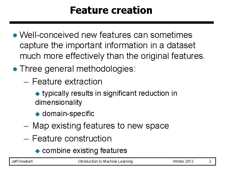 Feature creation Well-conceived new features can sometimes capture the important information in a dataset