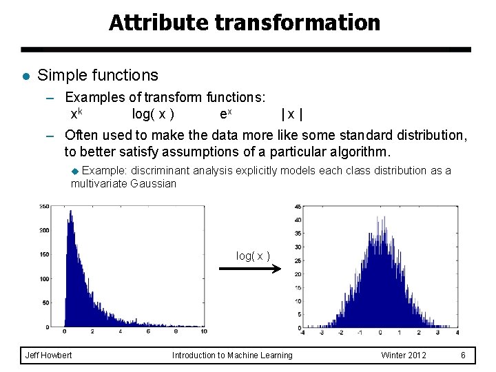 Attribute transformation l Simple functions – Examples of transform functions: xk log( x )