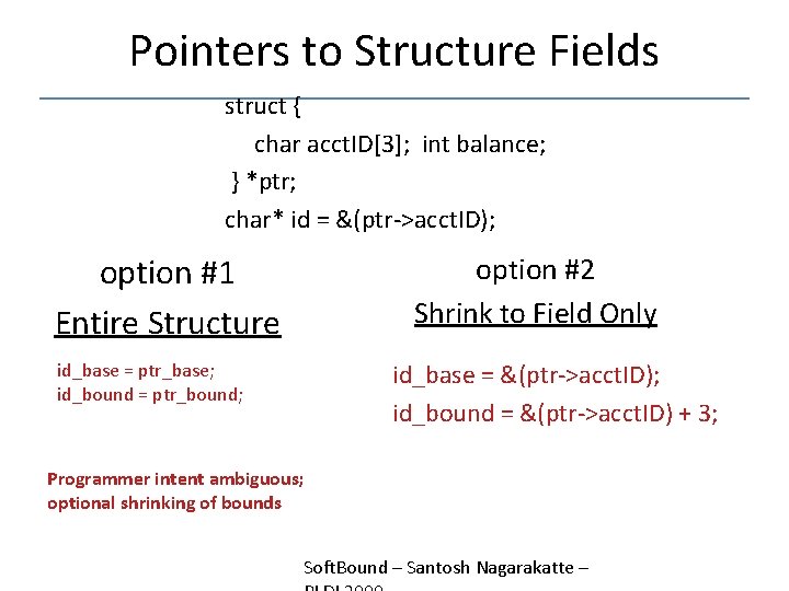 Pointers to Structure Fields struct { char acct. ID[3]; int balance; } *ptr; char*