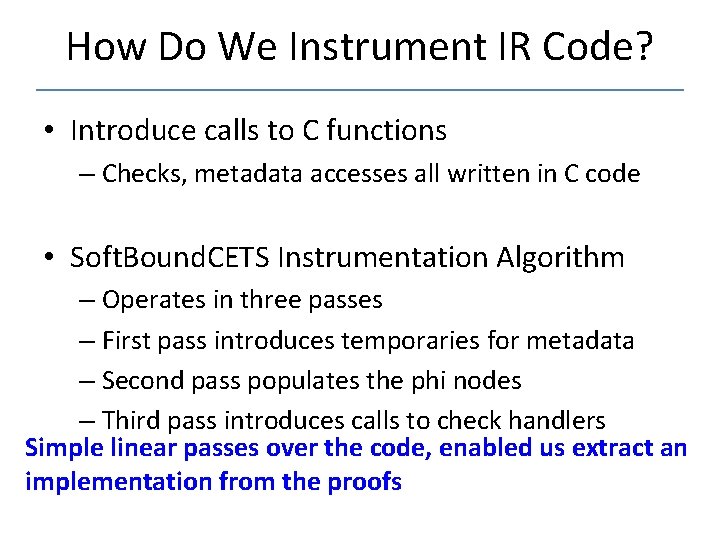How Do We Instrument IR Code? • Introduce calls to C functions – Checks,