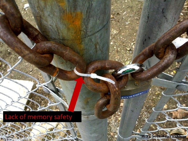 Lack of memory safety Photo Credit: Roger Halbheer 