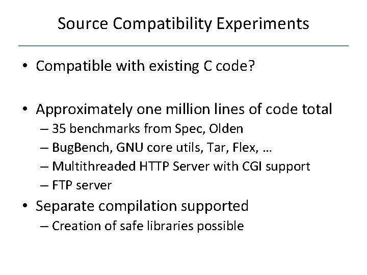 Source Compatibility Experiments • Compatible with existing C code? • Approximately one million lines