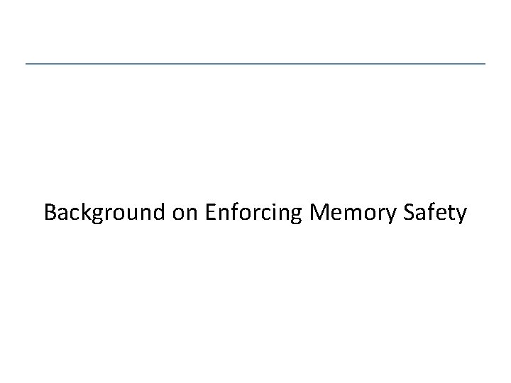 Background on Enforcing Memory Safety 