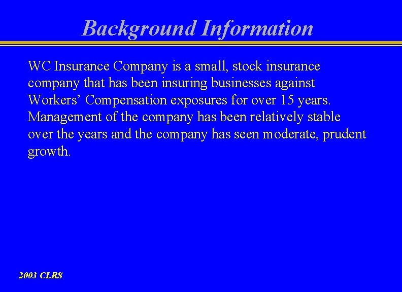 Background Information WC Insurance Company is a small, stock insurance company that has been