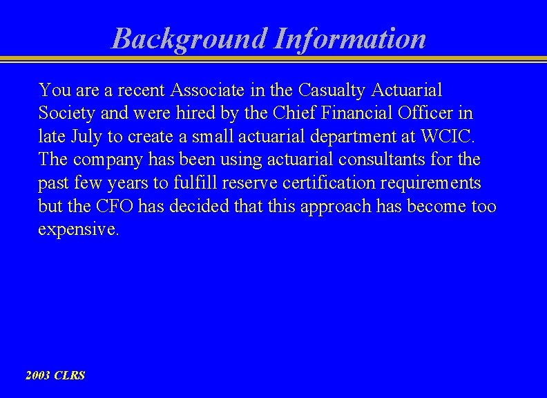 Background Information You are a recent Associate in the Casualty Actuarial Society and were