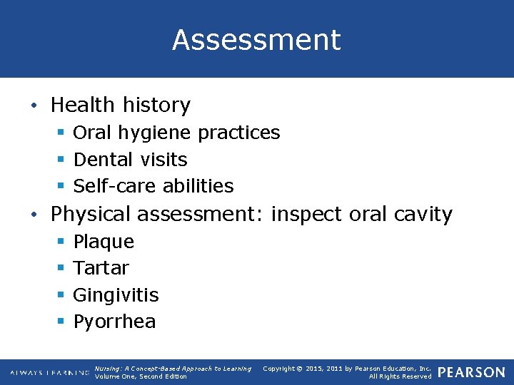 Assessment • Health history § Oral hygiene practices § Dental visits § Self-care abilities