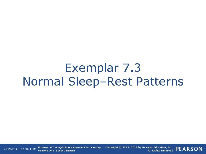 Exemplar 7. 3 Normal Sleep–Rest Patterns Nursing: A Concept-Based Approach to Learning Volume One,