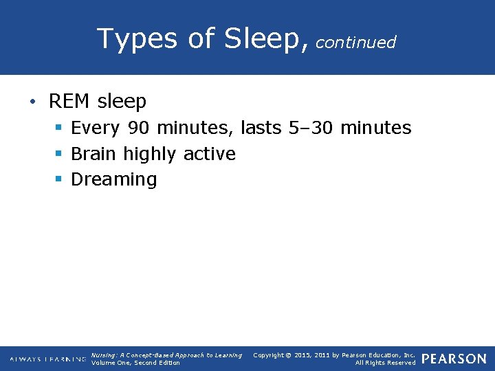 Types of Sleep, continued • REM sleep § Every 90 minutes, lasts 5– 30