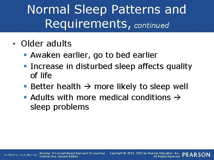 Normal Sleep Patterns and Requirements, continued • Older adults § Awaken earlier, go to