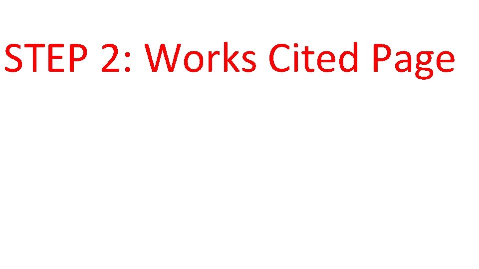 STEP 2: Works Cited Page 