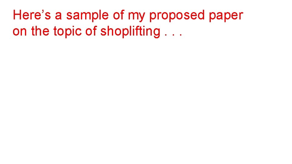 Here’s a sample of my proposed paper on the topic of shoplifting. . .