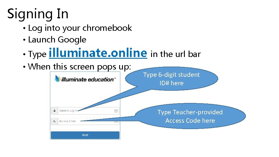 Signing In • Log into your chromebook • Launch Google • Type illuminate. online