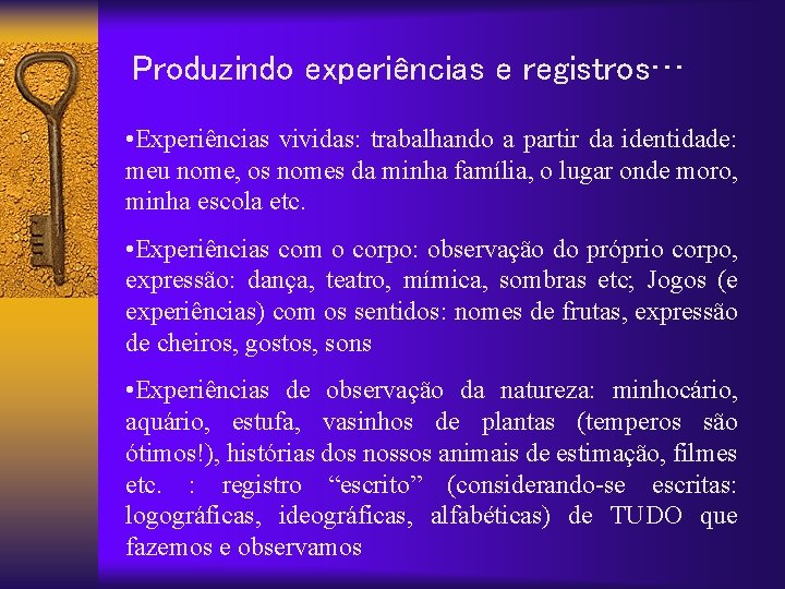 Produzindo experiências e registros… • Experiências vividas: trabalhando a partir da identidade: meu nome,