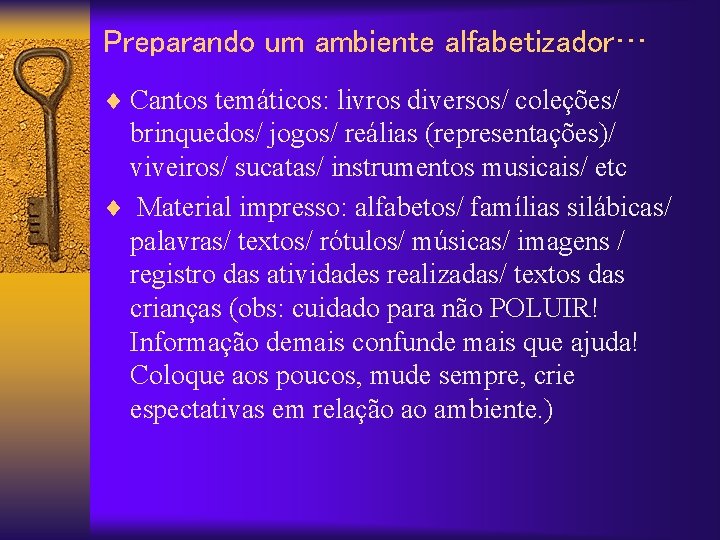 Preparando um ambiente alfabetizador… ¨ Cantos temáticos: livros diversos/ coleções/ brinquedos/ jogos/ reálias (representações)/