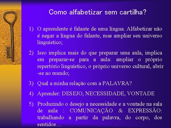 Como alfabetizar sem cartilha? 1) O aprendente é falante de uma língua. Alfabetizar não